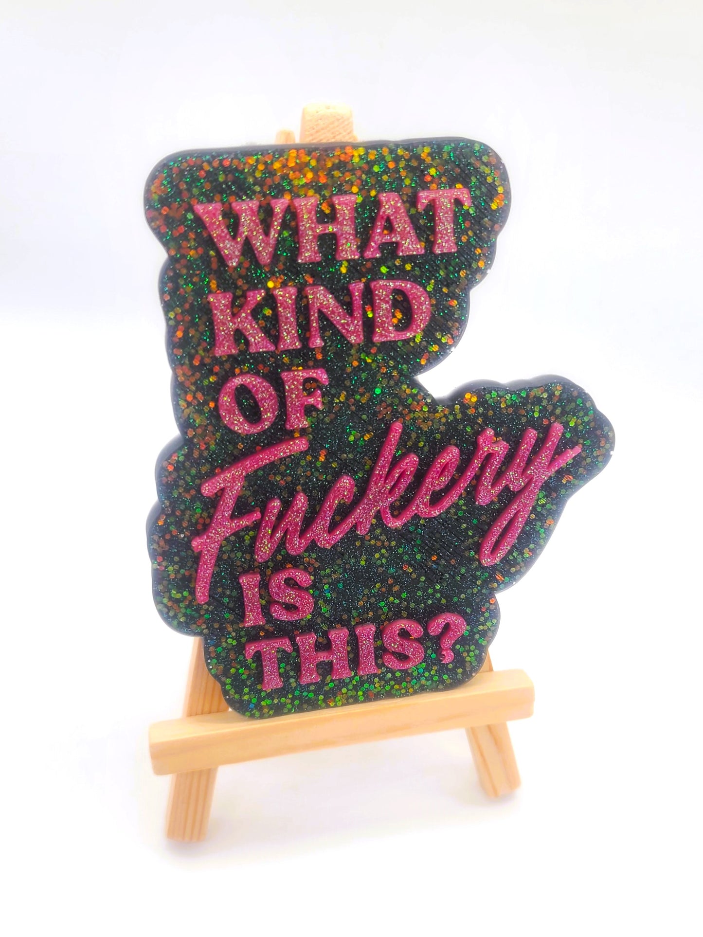 "What Kind Of Fuckery Is This?" Resin Sign