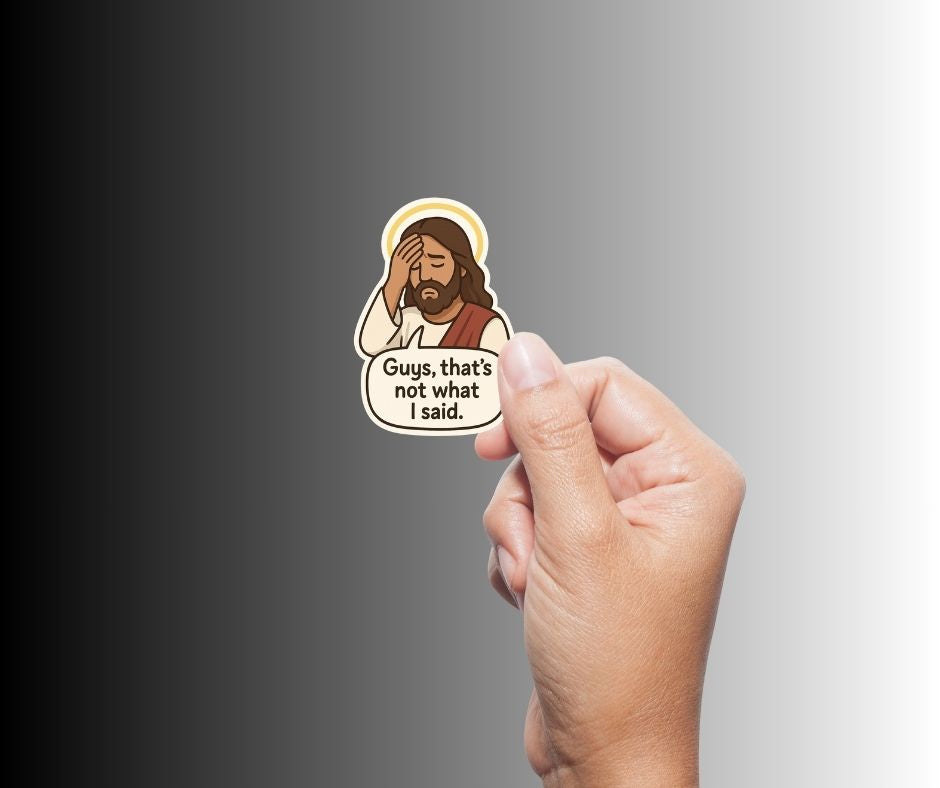 "Guys, that's not what I said" Funny Sarcastic Jesus Sticker