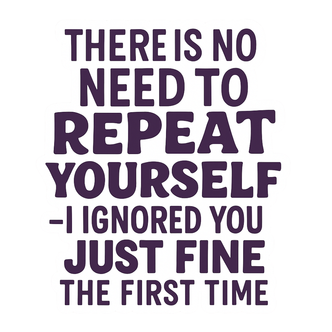 "There is no need to repeat yourself..." Sarcastic Sticker