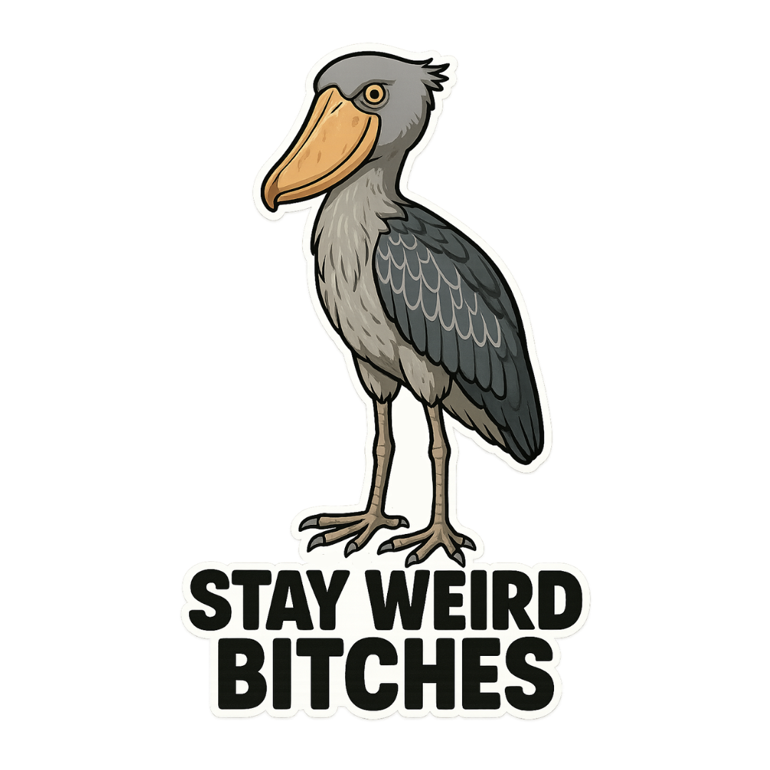 "Stay Weird Bitches" Funny Goofy Shoebill Stork Sticker