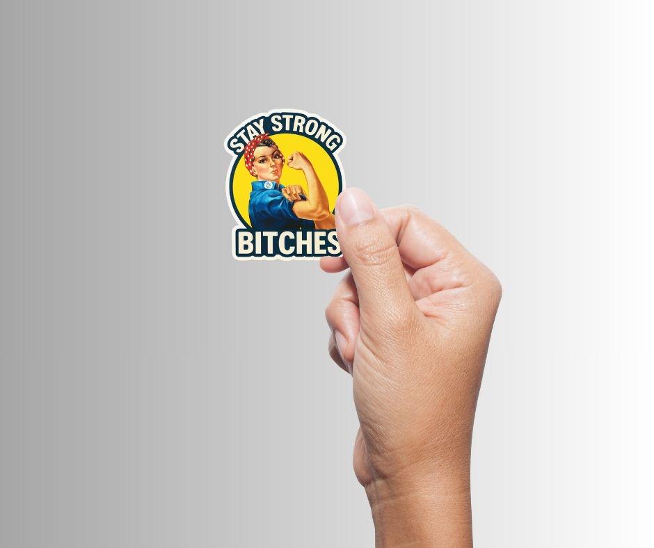 Women's Empowerment Sticker, "Stay Strong Bitches" Rosie the Riveter Sticker
