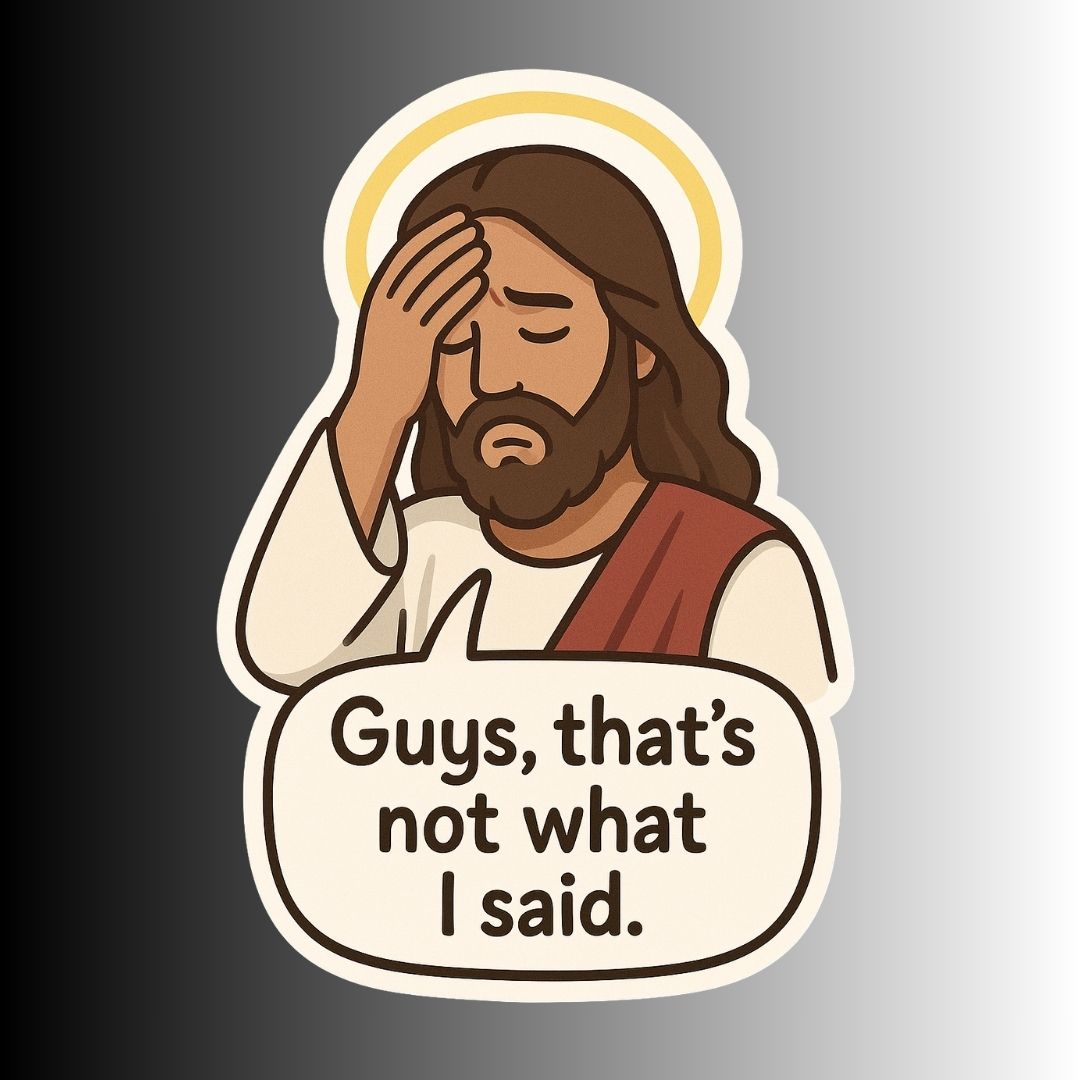 "Guys, that's not what I said" Funny Sarcastic Jesus Sticker