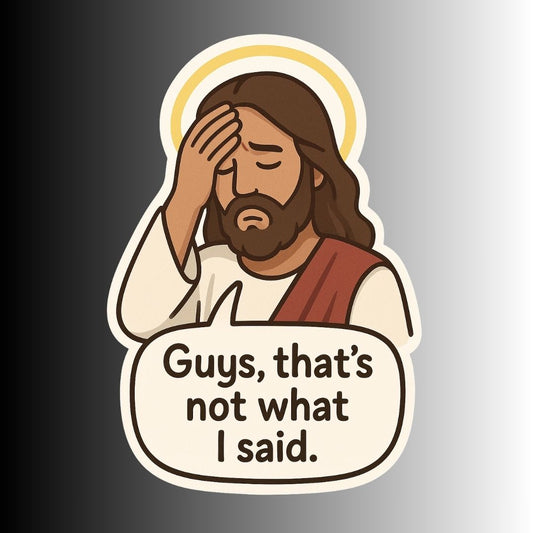 "Guys, that's not what I said" Funny Sarcastic Jesus Sticker