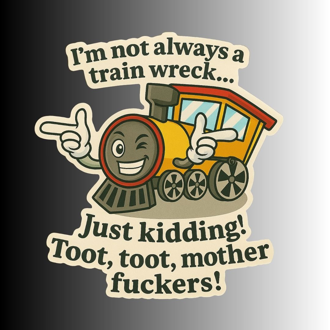 "Toot, toot, mother fuckers!" Funny Train Wreck Sticker