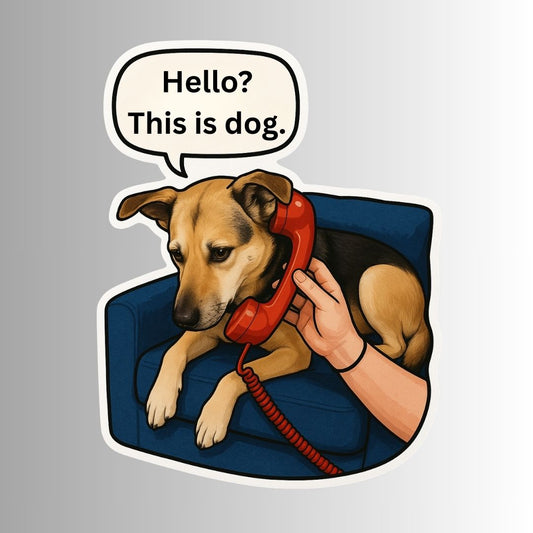 "Hello? This is Dog." Sarcastic Funny Dog Sticker