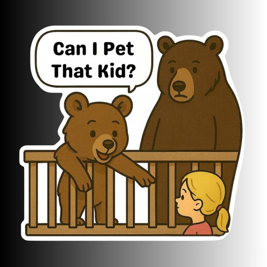 "Can I Pet That Kid?" Bear Cub Sticker