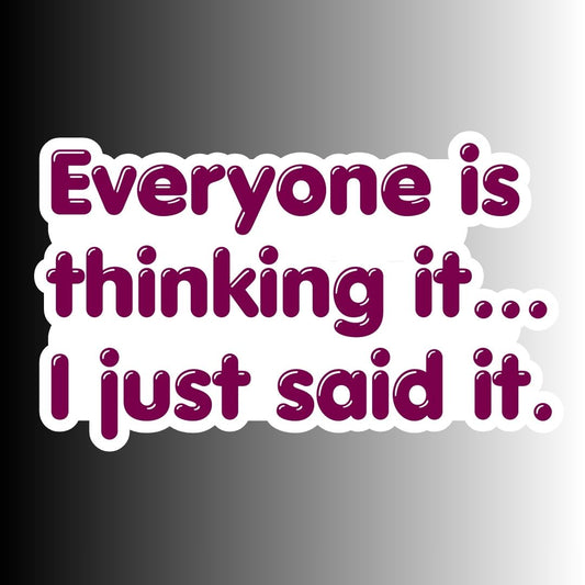 "Everyone Is Thinking It..." Sarcastic Funny Sticker