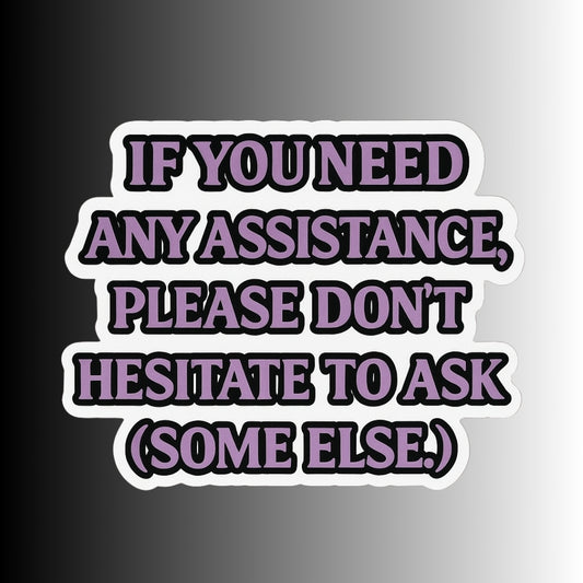 "If you need any assistance..." Funny Sticker