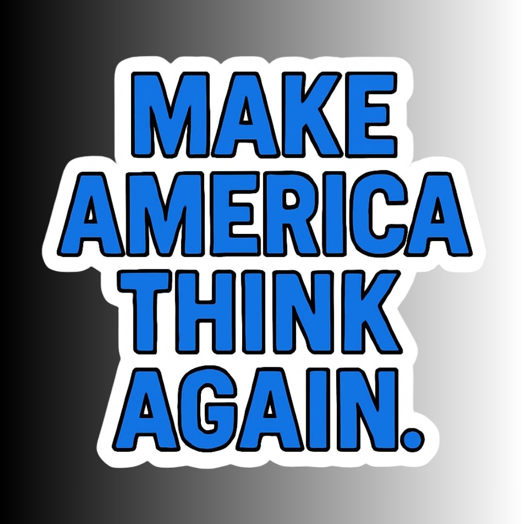 "Make America Think Again" Funny Sarcastic Political Sticker