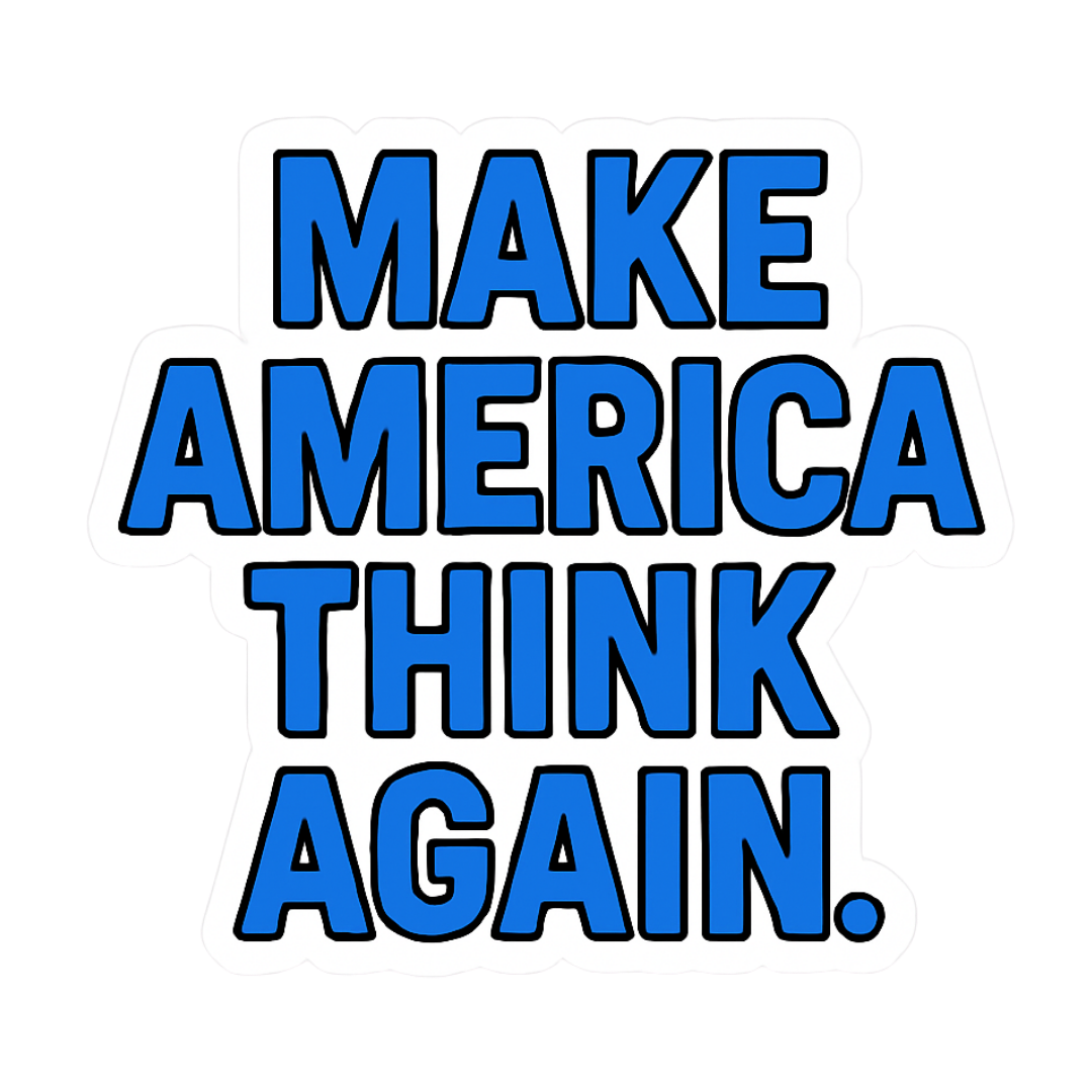 "Make America Think Again" Funny Sarcastic Political Sticker