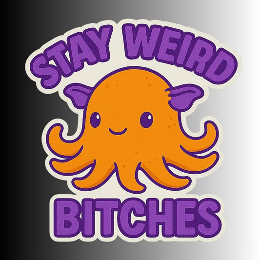 "Stay Weird Bitches" Funny Goofy Dumbo Octopus Sticker