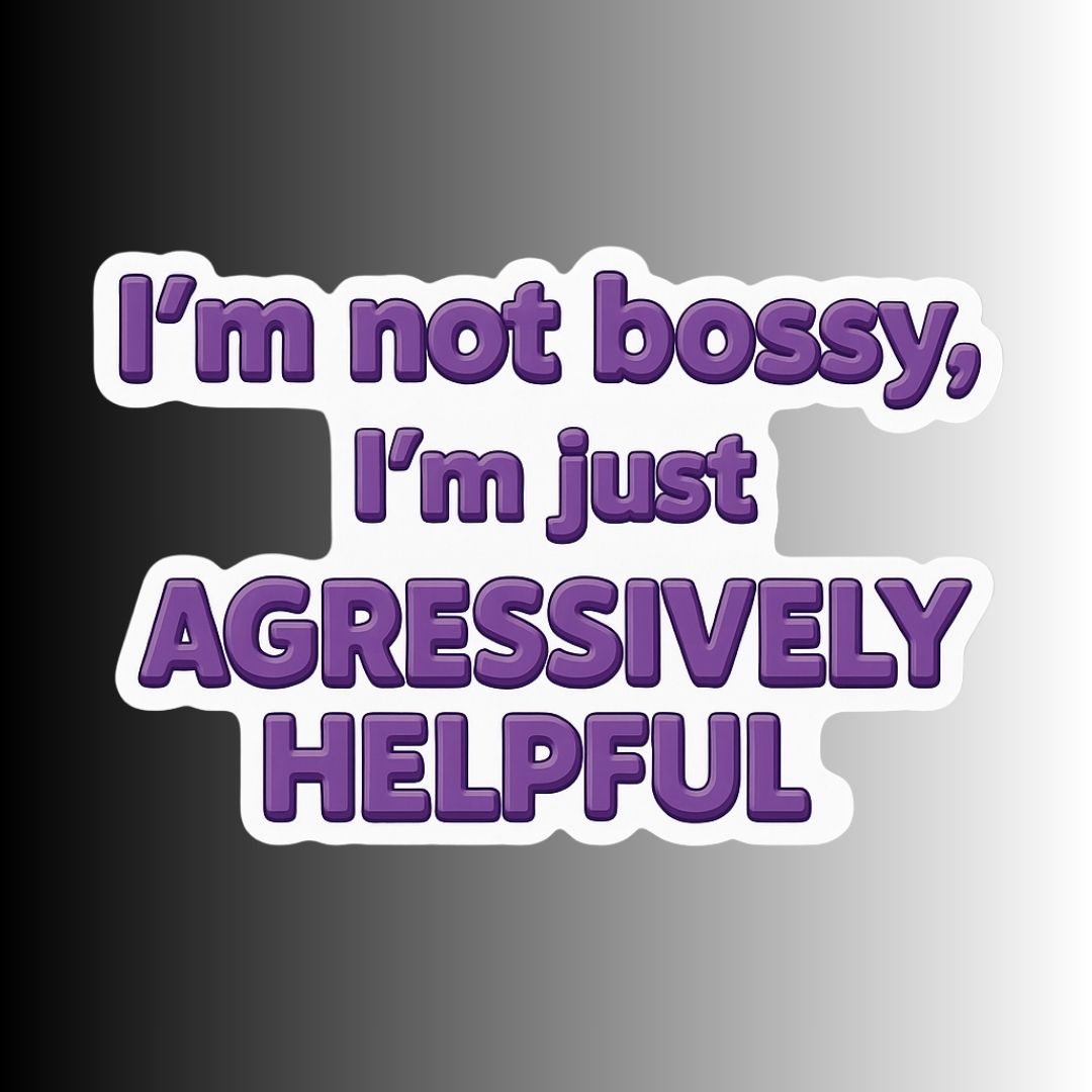 "I'm not bossy..." Sarcastic Funny Sticker