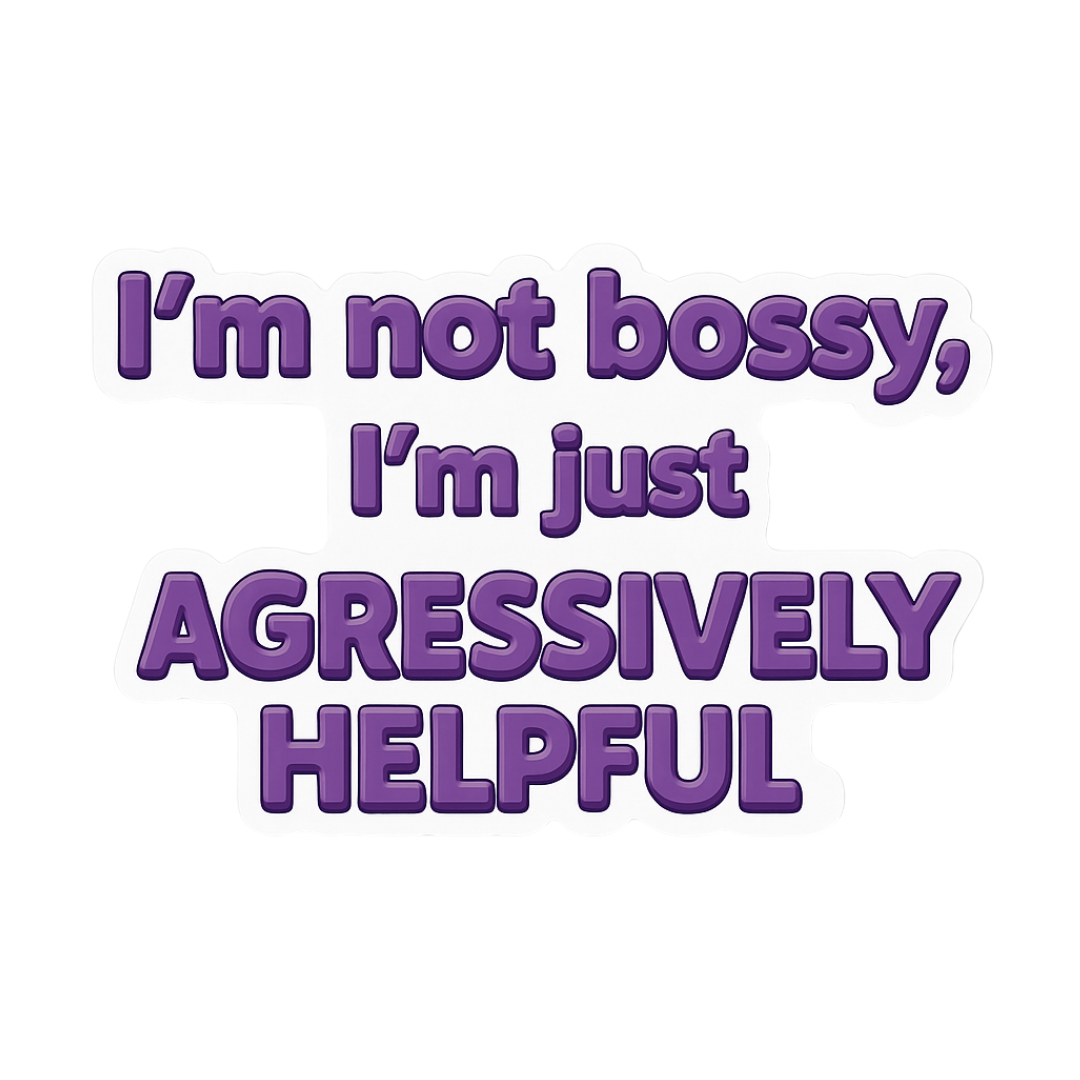 "I'm not bossy..." Sarcastic Funny Sticker