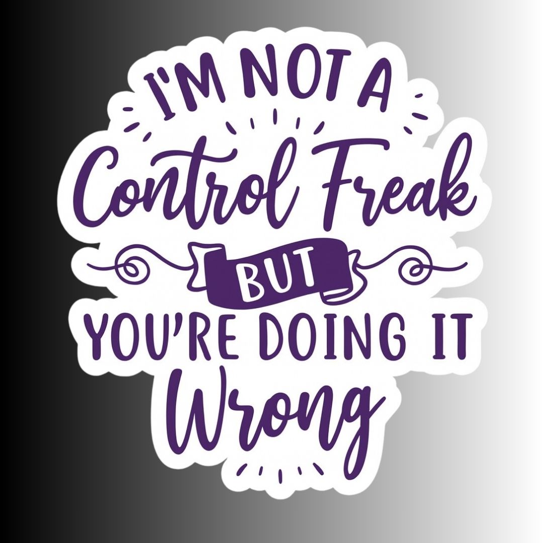 "I'm Not a Control Freak..." Sarcastic Funny Sticker