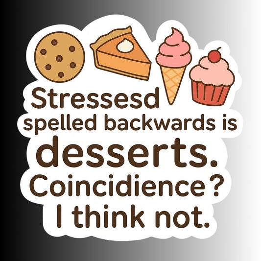 "Stressed spelled backwards is desserts" Funny Sticker