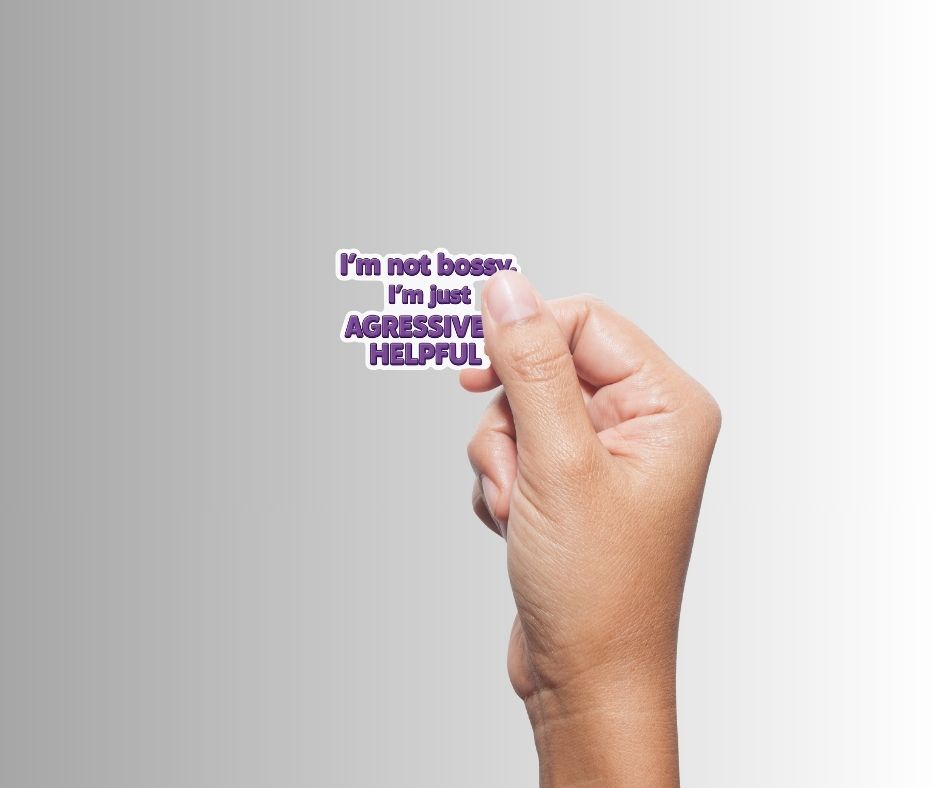 "I'm not bossy..." Sarcastic Funny Sticker