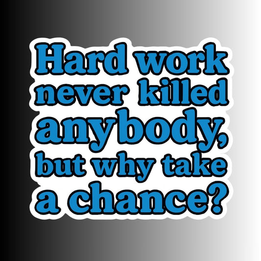 "Hard work never killed anybody..." Funny Sarcastic Sticker