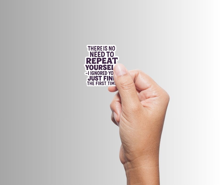 "There is no need to repeat yourself..." Sarcastic Sticker