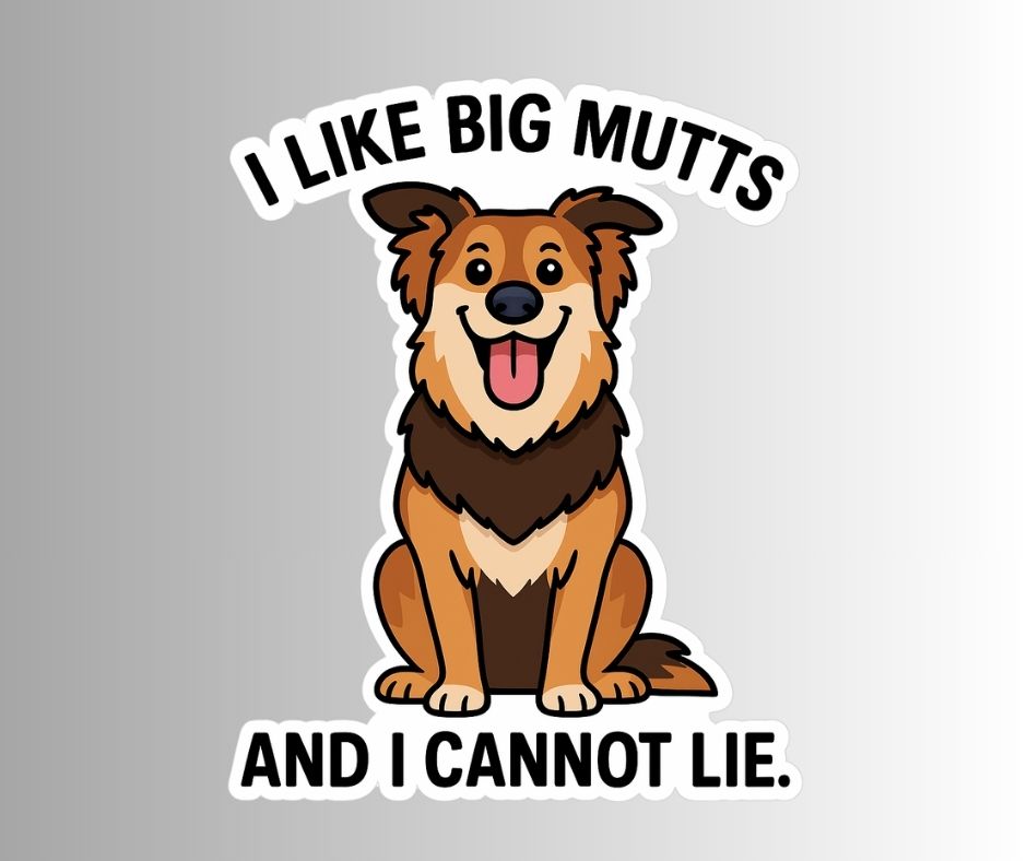 "I Like Big Mutts And I Cannot Lie" Funny Dog Sticker