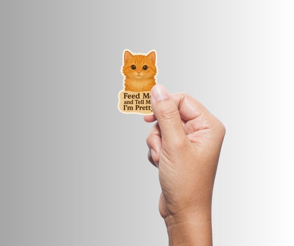 "Feed Me and Tell Me I'm Pretty" Cute Kitty Cat Sticker