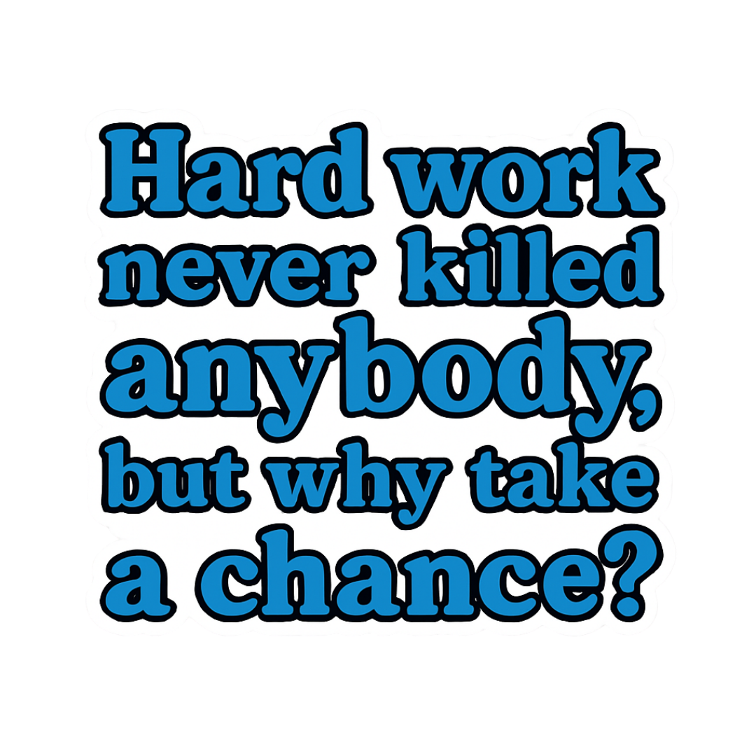 "Hard work never killed anybody..." Funny Sarcastic Sticker
