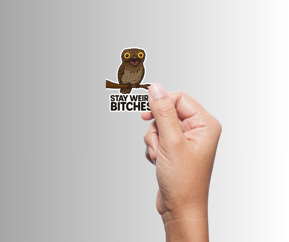 "Stay Weird Bitches" Funny Goofy Potoo Bird Sticker