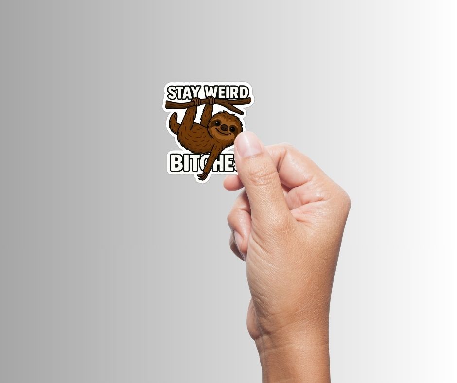 "Stay Weird Bitches" Funny Goofy Hanging Sloth Sticker