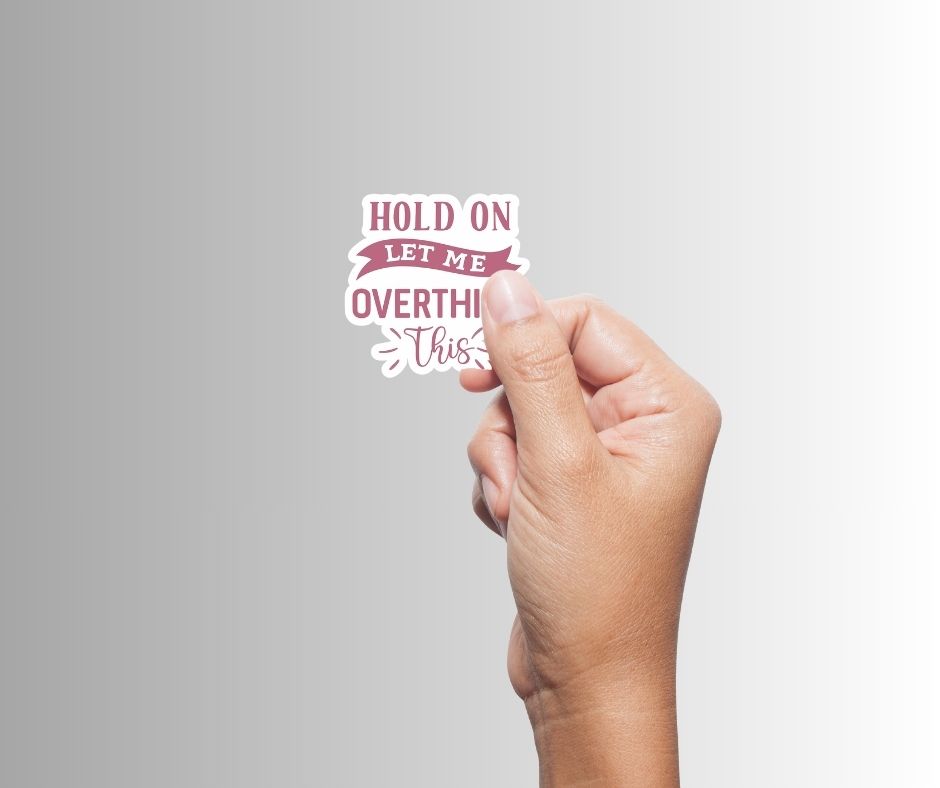"Hold on, let me overthink this" Sarcastic Funny Sticker