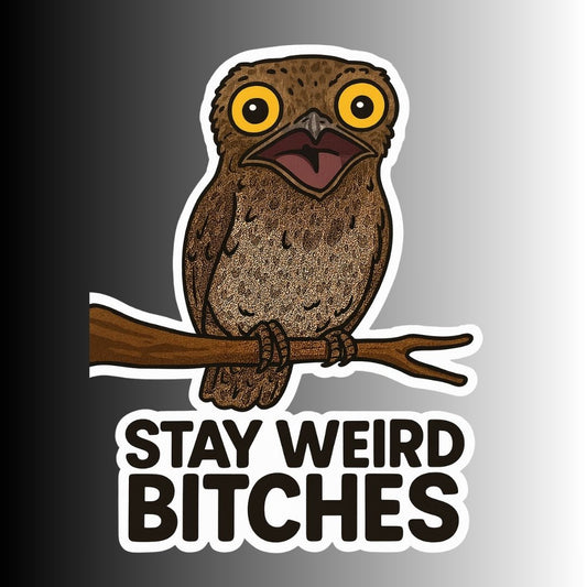 "Stay Weird Bitches" Funny Goofy Potoo Bird Sticker