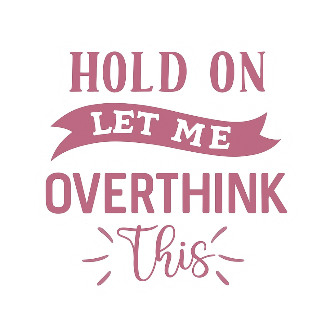 "Hold on, let me overthink this" Sarcastic Funny Sticker