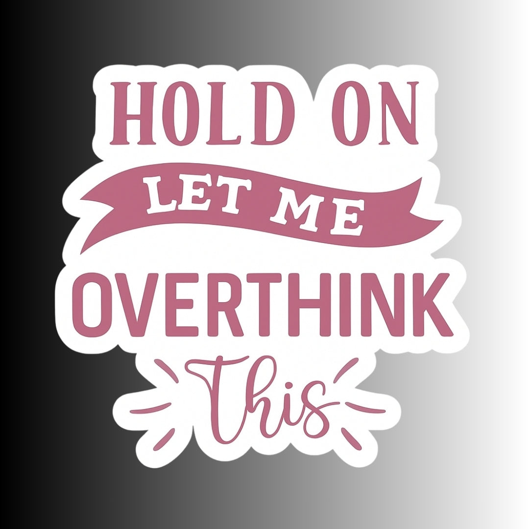 "Hold on, let me overthink this" Sarcastic Funny Sticker