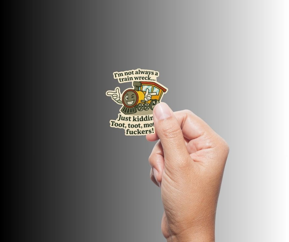 "Toot, toot, mother fuckers!" Funny Train Wreck Sticker