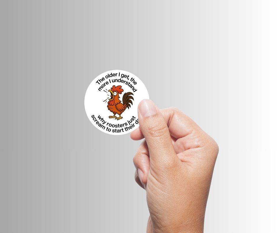 "The Older I Get" Sarcastic Funny Rooster Sticker