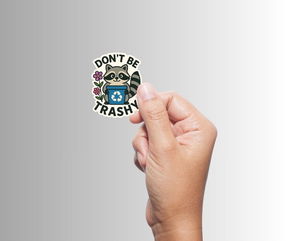 "Don't Be Trashy" Cute Raccoon/Trash Panda Recycle Sticker