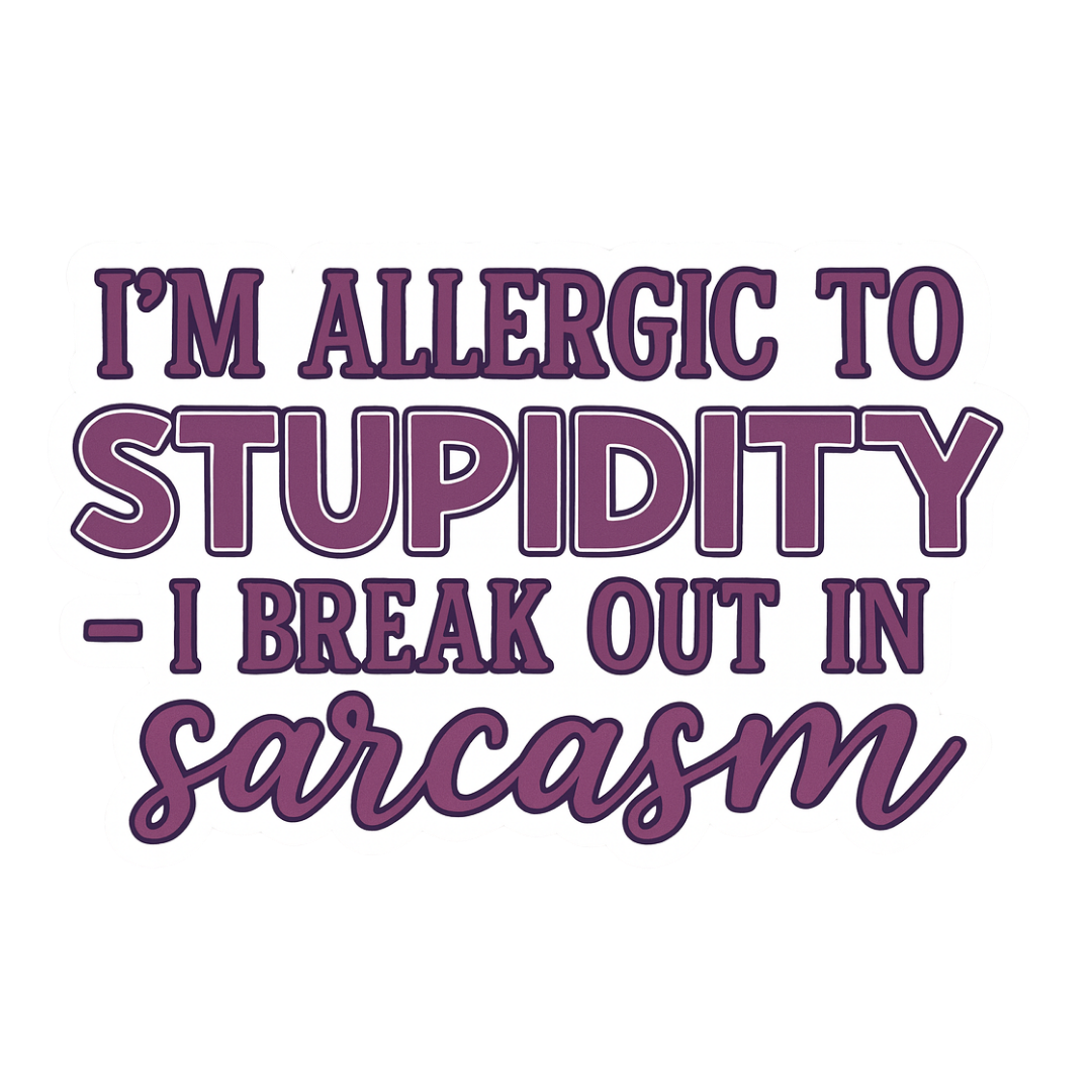 "I'm allergic to stupidity..." Funny Sarcastic Sticker