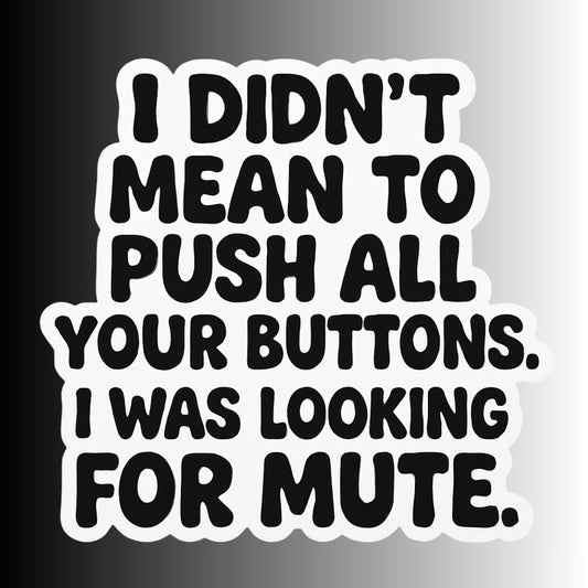 "I Didn't Mean To Push All Your Buttons" Sarcastic Sticker