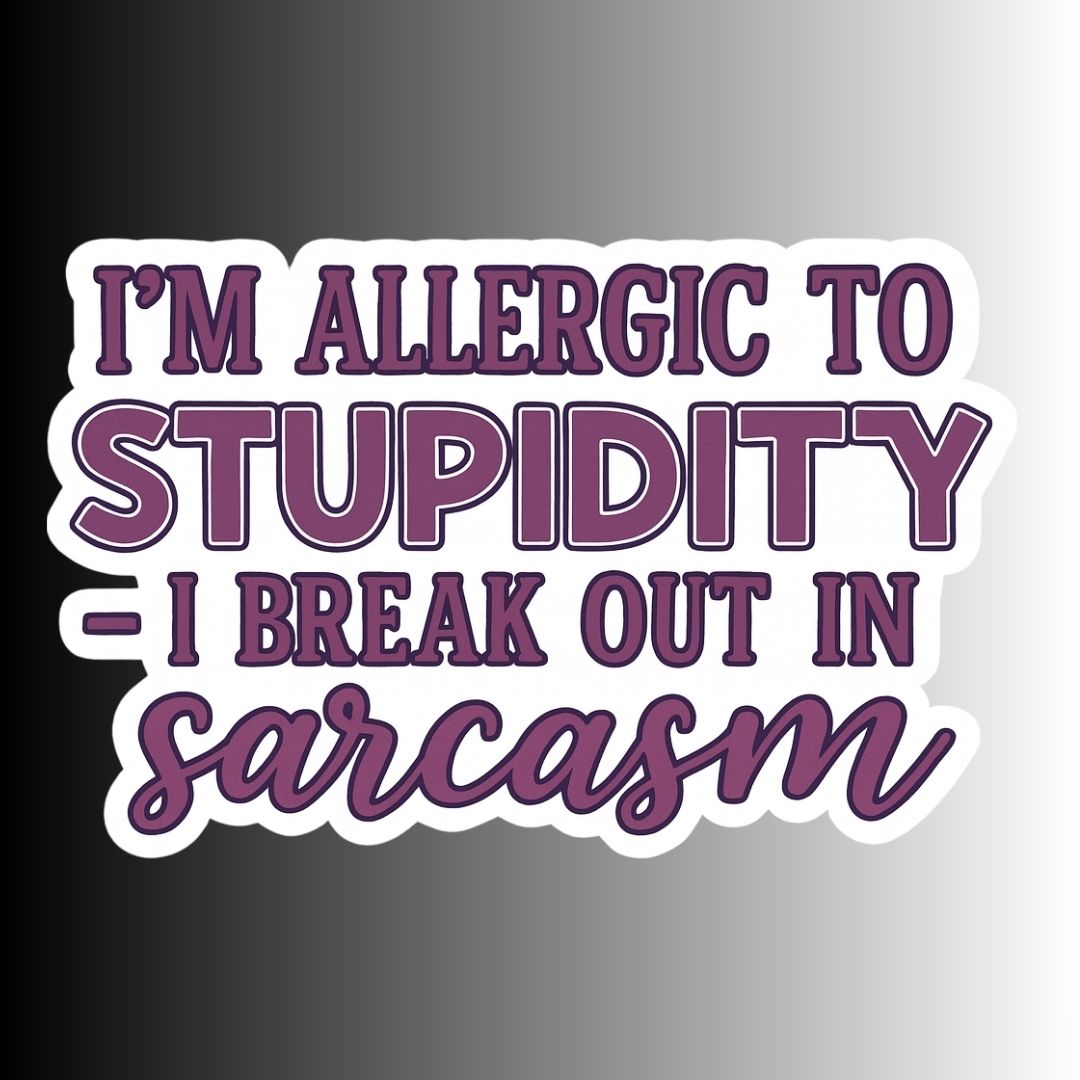 "I'm allergic to stupidity..." Funny Sarcastic Sticker