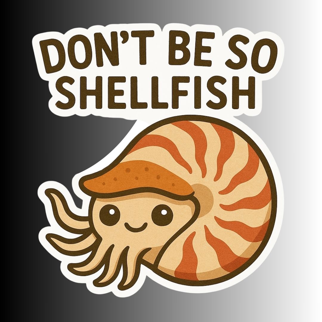 "Don't be so Shellfish" Funny Sarcastic Nautilus Sticker