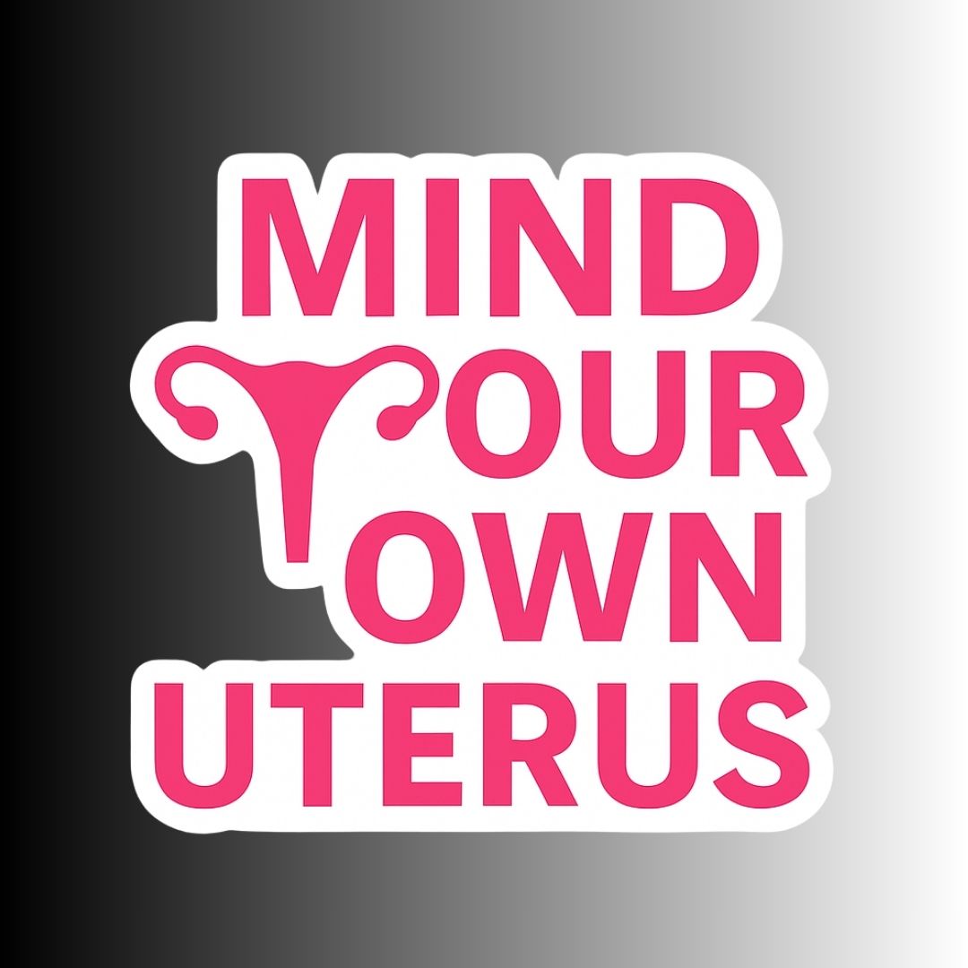 "Mind Your Own Uterus" Political Feminist Sticker