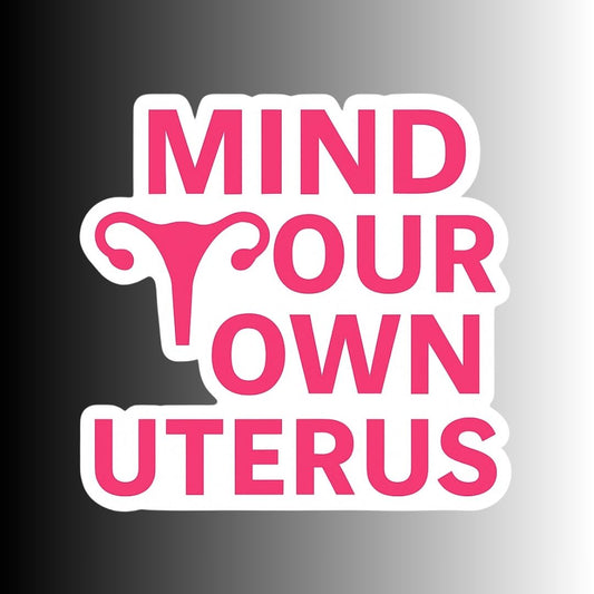 "Mind Your Own Uterus" Political Feminist Sticker