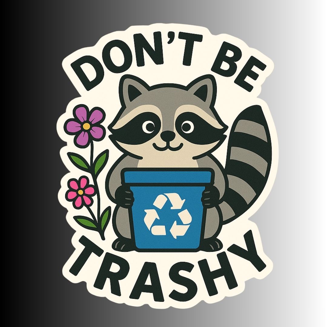 "Don't Be Trashy" Cute Raccoon/Trash Panda Recycle Sticker