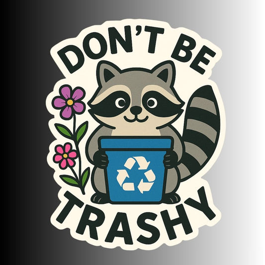 "Don't Be Trashy" Cute Raccoon/Trash Panda Recycle Sticker