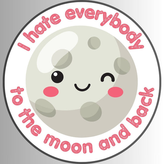 "I Hate Everybody To The Moon And Back" Sarcastic Sticker
