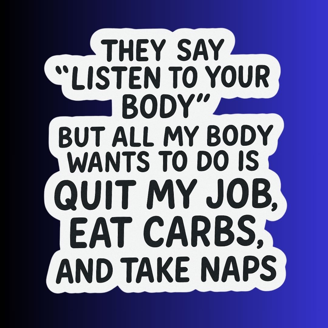 "Listen To Your Body" Sarcastic Funny Sticker