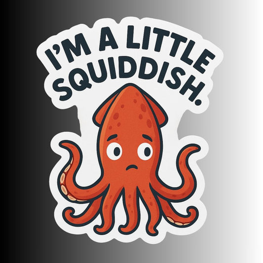 "I'm a Little Squiddish" Funny Sarcastic Squid Sticker