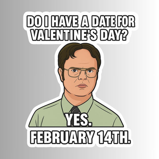 "Do I have a date for Valentine's Day?" Funny Dwight Sticker