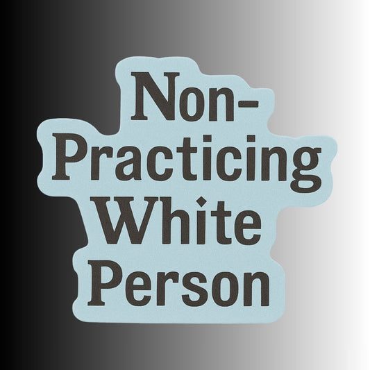 "Non-Practicing White Person" Funny Ironic Political Sticker