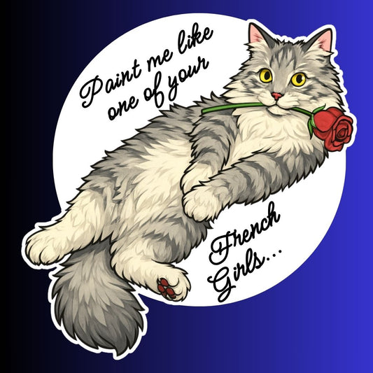 "Paint Me Like One Of Your French Girls" Sarcastic Cat Sticker